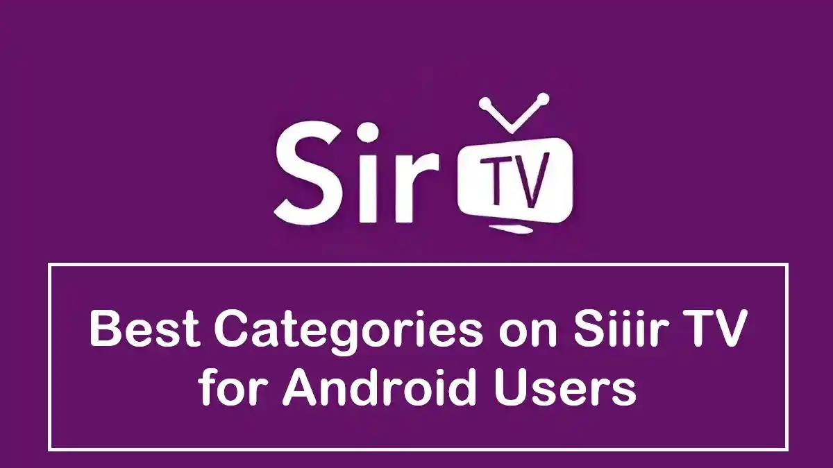Best categories on Siiir TV for Android users